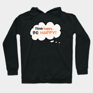 Think Happy...Be Happy! Hoodie